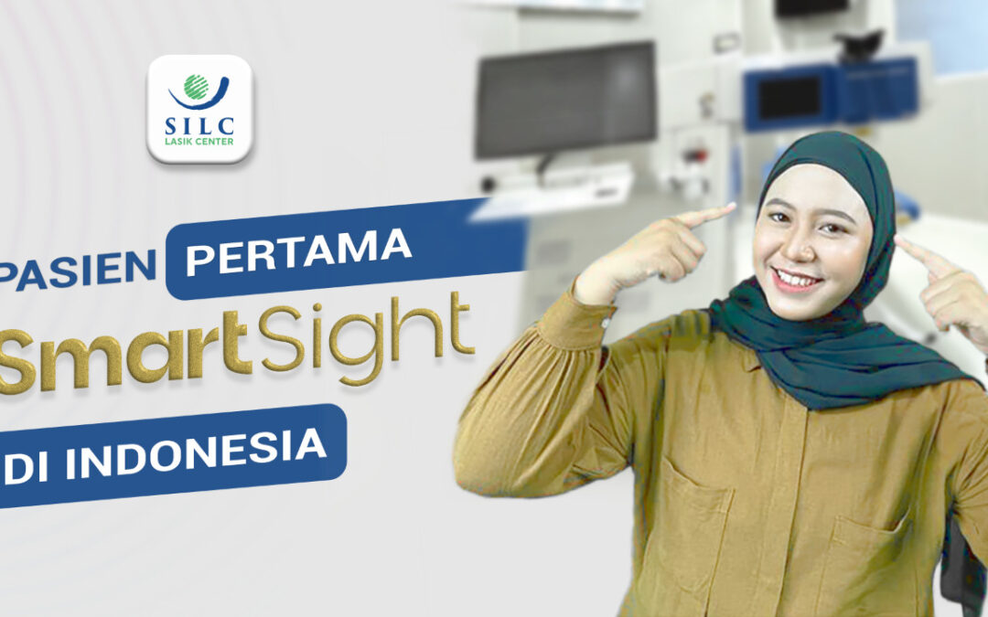 Layanan SmartSight SILC Lasik Center: Cerita Sukses Pasien Pertama di Indonesia